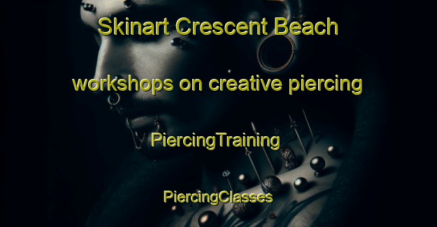 Skinart Crescent Beach workshops on creative piercing | #PiercingTraining #PiercingClasses #SkinartTraining-United States