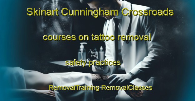 Skinart Cunningham Crossroads courses on tattoo removal safety practices | #RemovalTraining #RemovalClasses #SkinartTraining-United States