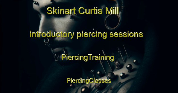 Skinart Curtis Mill introductory piercing sessions | #PiercingTraining #PiercingClasses #SkinartTraining-United States