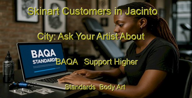 Skinart Customers in Jacinto City: Ask Your Artist About BAQA - Support Higher Standards | Body Art Qualification Authority | BAQA-United States