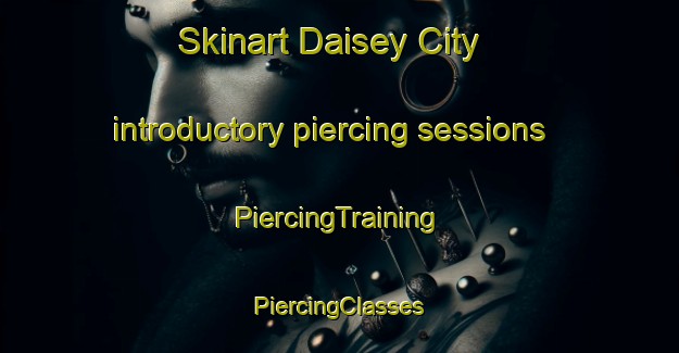 Skinart Daisey City introductory piercing sessions | #PiercingTraining #PiercingClasses #SkinartTraining-United States