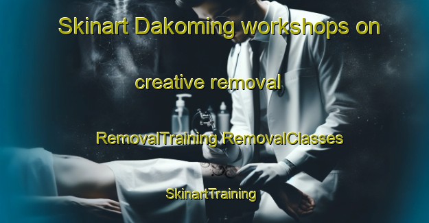 Skinart Dakoming workshops on creative removal | #RemovalTraining #RemovalClasses #SkinartTraining-United States