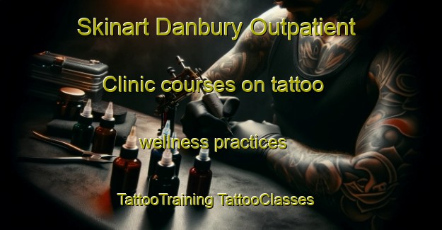 Skinart Danbury Outpatient Clinic courses on tattoo wellness practices | #TattooTraining #TattooClasses #SkinartTraining-United States