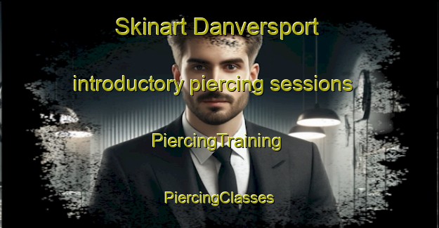 Skinart Danversport introductory piercing sessions | #PiercingTraining #PiercingClasses #SkinartTraining-United States