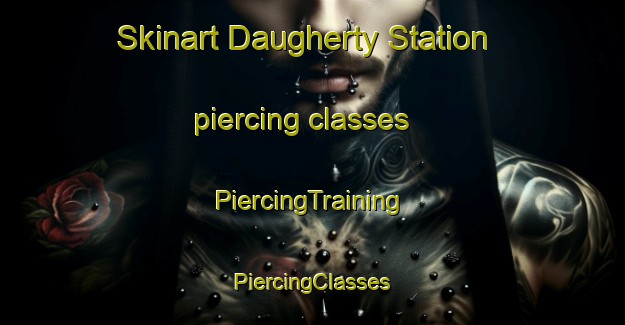 Skinart Daugherty Station piercing classes | #PiercingTraining #PiercingClasses #SkinartTraining-United States