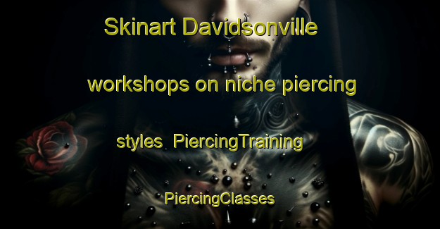 Skinart Davidsonville workshops on niche piercing styles | #PiercingTraining #PiercingClasses #SkinartTraining-United States