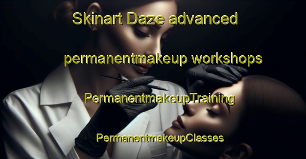 Skinart Daze advanced permanentmakeup workshops | #PermanentmakeupTraining #PermanentmakeupClasses #SkinartTraining-United States