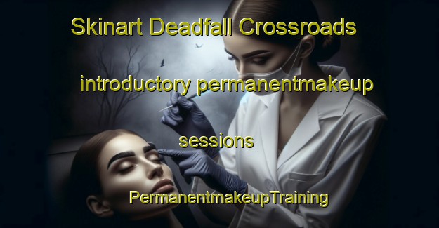 Skinart Deadfall Crossroads introductory permanentmakeup sessions | #PermanentmakeupTraining #PermanentmakeupClasses #SkinartTraining-United States