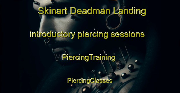 Skinart Deadman Landing introductory piercing sessions | #PiercingTraining #PiercingClasses #SkinartTraining-United States