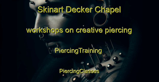 Skinart Decker Chapel workshops on creative piercing | #PiercingTraining #PiercingClasses #SkinartTraining-United States