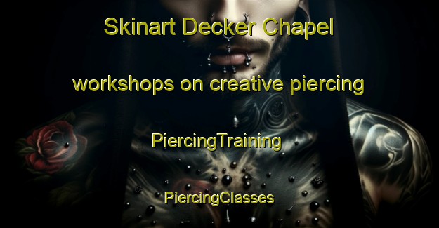 Skinart Decker Chapel workshops on creative piercing | #PiercingTraining #PiercingClasses #SkinartTraining-United States