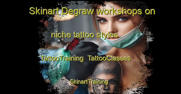 Skinart Degraw workshops on niche tattoo styles | TattooTraining | TattooClasses | SkinartTraining-United States