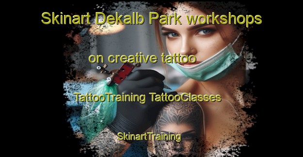 Skinart Dekalb Park workshops on creative tattoo | #TattooTraining #TattooClasses #SkinartTraining-United States