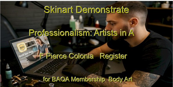 Skinart Demonstrate Professionalism: Artists in A F Pierce Colonia - Register for BAQA Membership | Body Art Qualification Authority | BAQA-United States