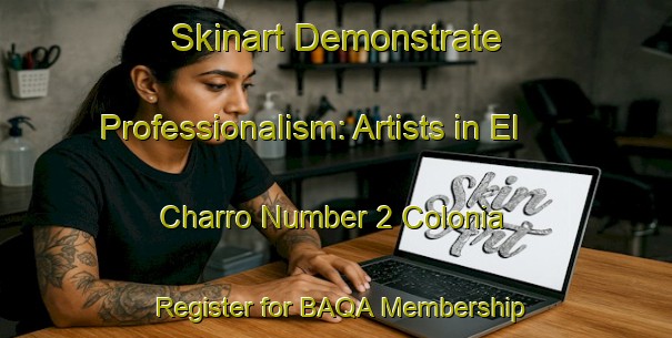 Skinart Demonstrate Professionalism: Artists in El Charro Number 2 Colonia - Register for BAQA Membership | Body Art Qualification Authority | BAQA-United States