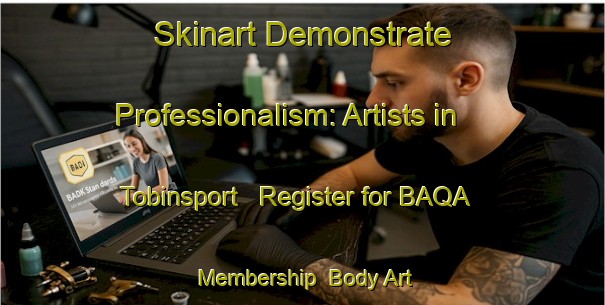 Skinart Demonstrate Professionalism: Artists in Tobinsport - Register for BAQA Membership | Body Art Qualification Authority | BAQA-United States