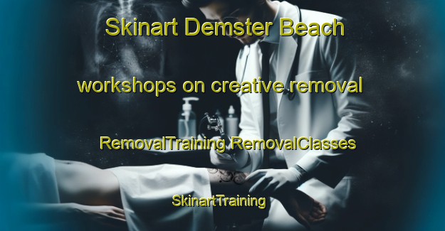 Skinart Demster Beach workshops on creative removal | #RemovalTraining #RemovalClasses #SkinartTraining-United States