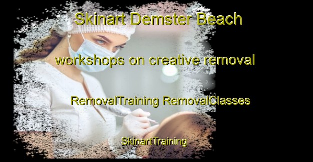 Skinart Demster Beach workshops on creative removal | #RemovalTraining #RemovalClasses #SkinartTraining-United States