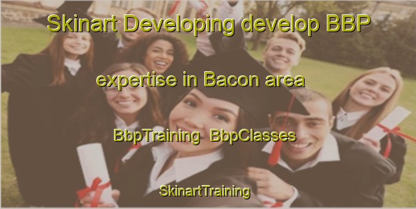 Skinart Developing develop BBP expertise in Bacon area | BbpTraining | BbpClasses | SkinartTraining-United States