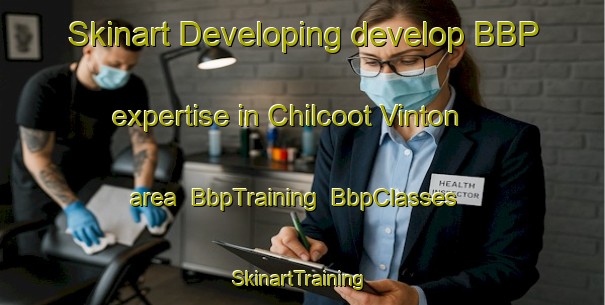 Skinart Developing develop BBP expertise in Chilcoot Vinton area | BbpTraining | BbpClasses | SkinartTraining-United States
