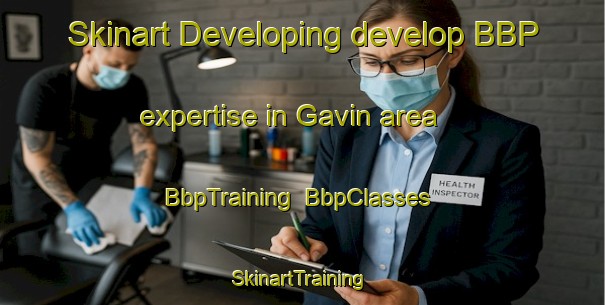 Skinart Developing develop BBP expertise in Gavin area | BbpTraining | BbpClasses | SkinartTraining-United States