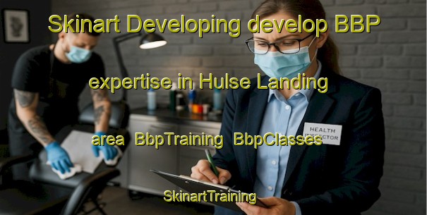 Skinart Developing develop BBP expertise in Hulse Landing area | BbpTraining | BbpClasses | SkinartTraining-United States