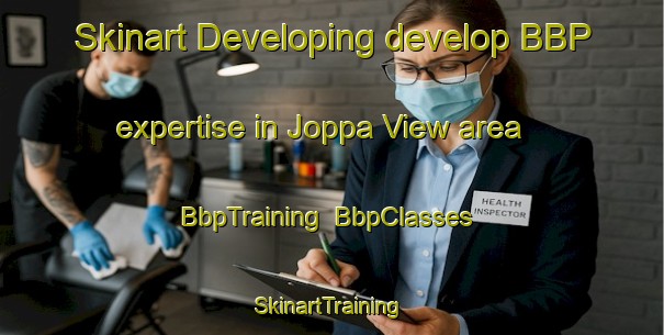 Skinart Developing develop BBP expertise in Joppa View area | BbpTraining | BbpClasses | SkinartTraining-United States