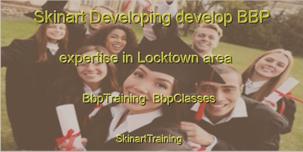 Skinart Developing develop BBP expertise in Locktown area | BbpTraining | BbpClasses | SkinartTraining-United States