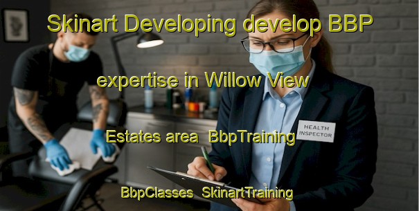 Skinart Developing develop BBP expertise in Willow View Estates area | BbpTraining | BbpClasses | SkinartTraining-United States