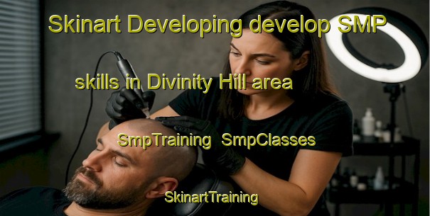 Skinart Developing develop SMP skills in Divinity Hill area | SmpTraining | SmpClasses | SkinartTraining-United States