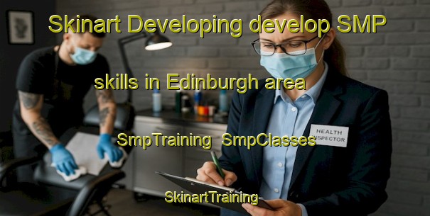 Skinart Developing develop SMP skills in Edinburgh area | SmpTraining | SmpClasses | SkinartTraining-United States