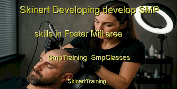 Skinart Developing develop SMP skills in Foster Mill area | SmpTraining | SmpClasses | SkinartTraining-United States