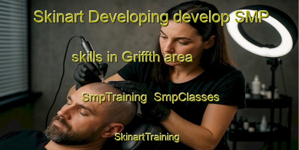Skinart Developing develop SMP skills in Griffth area | SmpTraining | SmpClasses | SkinartTraining-United States