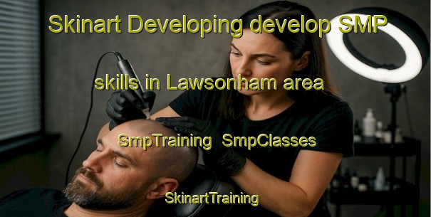 Skinart Developing develop SMP skills in Lawsonham area | SmpTraining | SmpClasses | SkinartTraining-United States