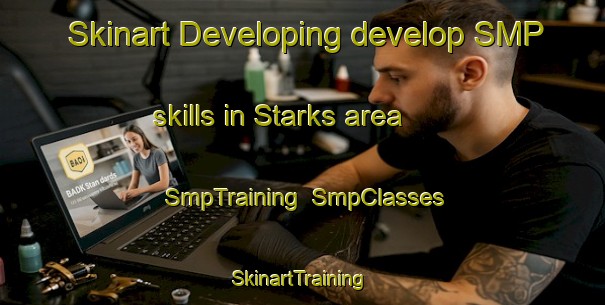 Skinart Developing develop SMP skills in Starks area | SmpTraining | SmpClasses | SkinartTraining-United States