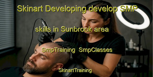 Skinart Developing develop SMP skills in Sunbrook area | SmpTraining | SmpClasses | SkinartTraining-United States