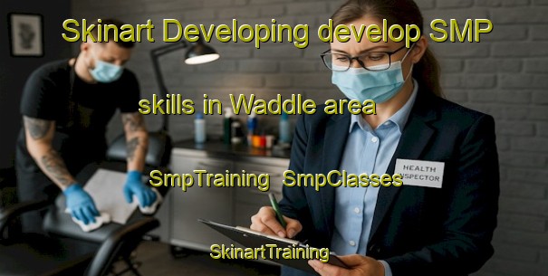 Skinart Developing develop SMP skills in Waddle area | SmpTraining | SmpClasses | SkinartTraining-United States