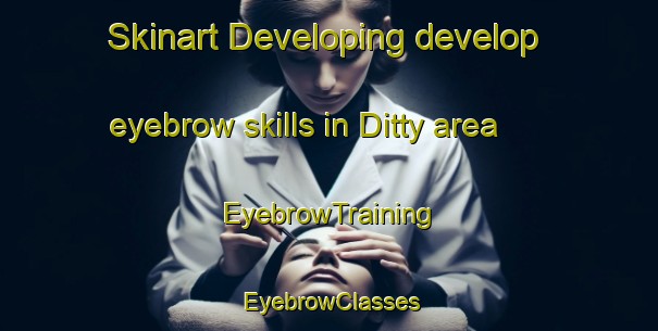 Skinart Developing develop eyebrow skills in Ditty area | EyebrowTraining | EyebrowClasses | SkinartTraining-United States