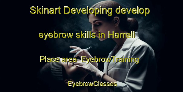 Skinart Developing develop eyebrow skills in Harrell Place area | EyebrowTraining | EyebrowClasses | SkinartTraining-United States