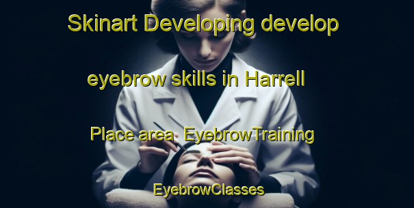 Skinart Developing develop eyebrow skills in Harrell Place area | EyebrowTraining | EyebrowClasses | SkinartTraining-United States