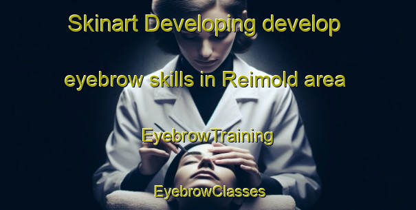 Skinart Developing develop eyebrow skills in Reimold area | EyebrowTraining | EyebrowClasses | SkinartTraining-United States