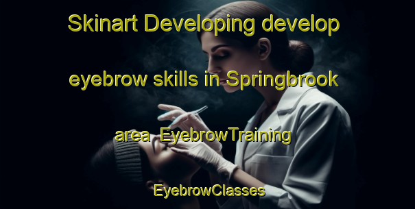 Skinart Developing develop eyebrow skills in Springbrook area | EyebrowTraining | EyebrowClasses | SkinartTraining-United States