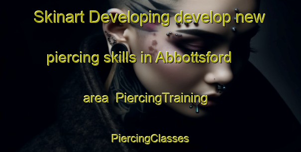 Skinart Developing develop new piercing skills in Abbottsford area | #PiercingTraining #PiercingClasses #SkinartTraining-United States