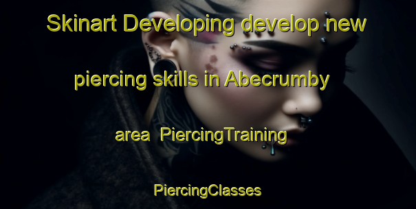 Skinart Developing develop new piercing skills in Abecrumby area | #PiercingTraining #PiercingClasses #SkinartTraining-United States