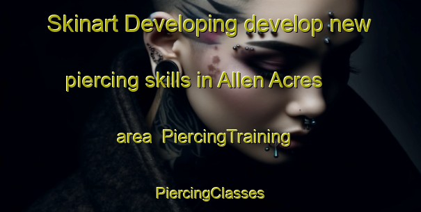 Skinart Developing develop new piercing skills in Allen Acres area | #PiercingTraining #PiercingClasses #SkinartTraining-United States