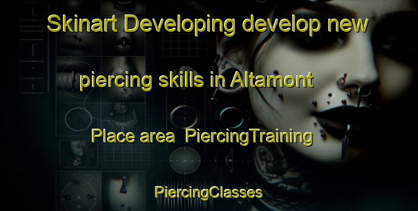 Skinart Developing develop new piercing skills in Altamont Place area | #PiercingTraining #PiercingClasses #SkinartTraining-United States