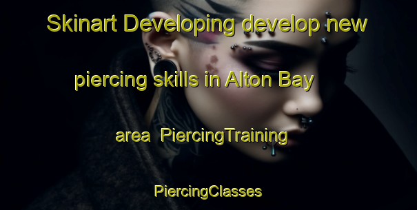 Skinart Developing develop new piercing skills in Alton Bay area | #PiercingTraining #PiercingClasses #SkinartTraining-United States