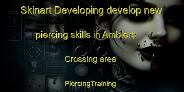 Skinart Developing develop new piercing skills in Amblers Crossing area | #PiercingTraining #PiercingClasses #SkinartTraining-United States