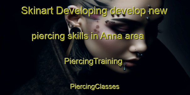 Skinart Developing develop new piercing skills in Anna area | #PiercingTraining #PiercingClasses #SkinartTraining-United States