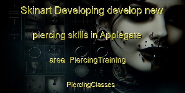 Skinart Developing develop new piercing skills in Applegate area | PiercingTraining | PiercingClasses | SkinartTraining-United States